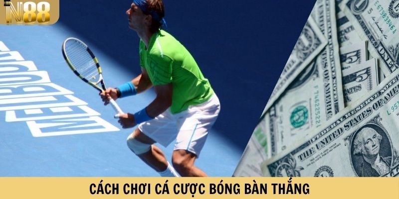 Cách chơi cá cược bóng bàn thắng