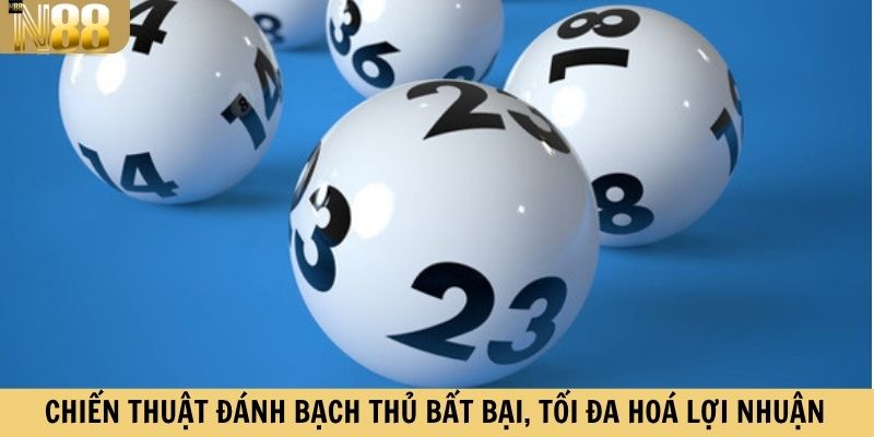 Chiến thuật đánh bạch thủ bất bại, tối đa hóa lợi nhuận