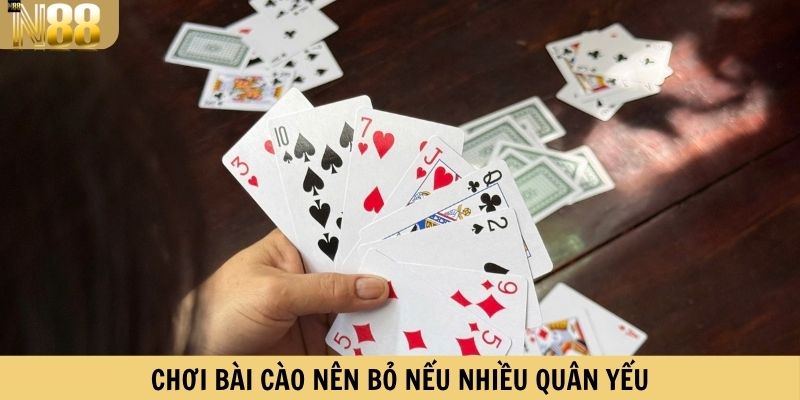 Chơi bài cào nên bỏ nếu nhiều quân yếu