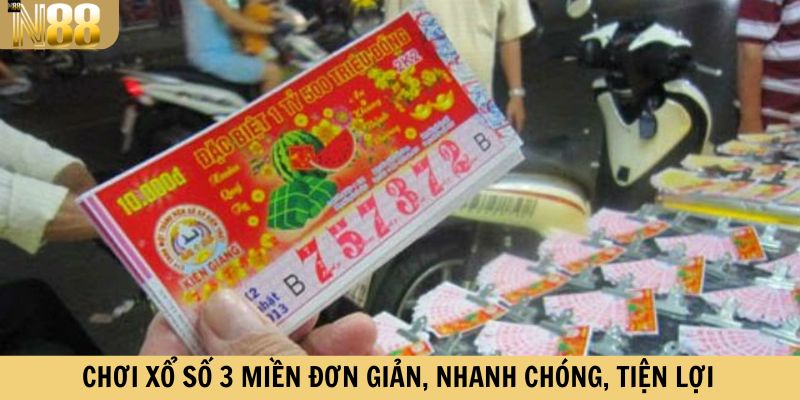 Chơi xổ số 3 miền đơn giản, nhanh chóng, tiện lợi