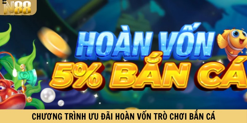 Chương trình ưu đãi hoàn vốn trò chơi bắn cá