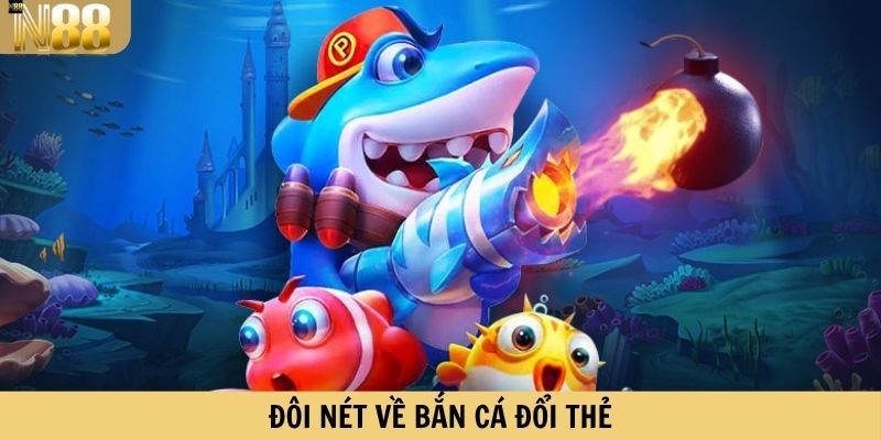 Đôi nét về bắn cá đổi thẻ