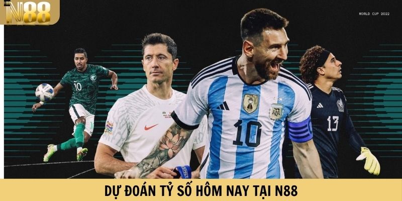 Dự đoán tỷ số hôm nay tại N88