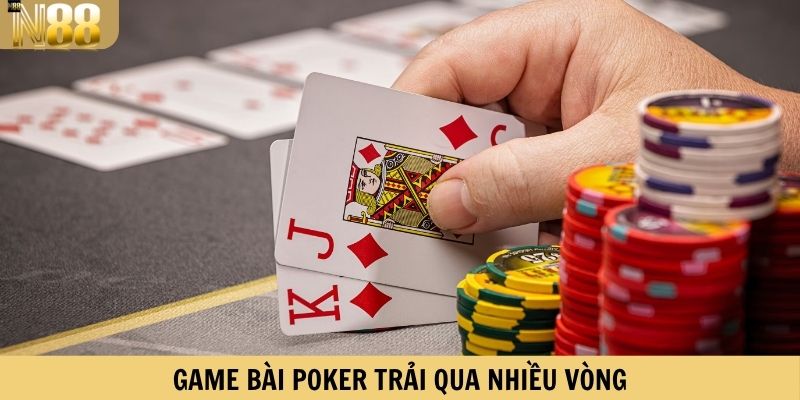 Game bài Poker trải qua nhiều vòng