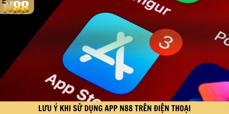 Lưu ý khi sử dụng app N88 trên điện thoại