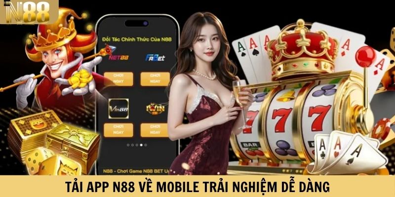 Tải app N88 về Mobile để trải nghiệm dễ dàng hơn