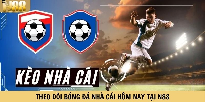 Theo dõi bóng đá nhà cái hôm nay tại N88