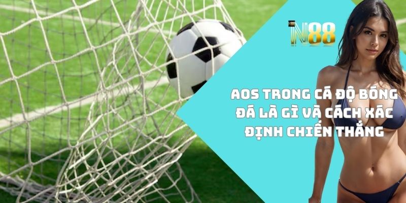AOS trong cá độ bóng đá là gì