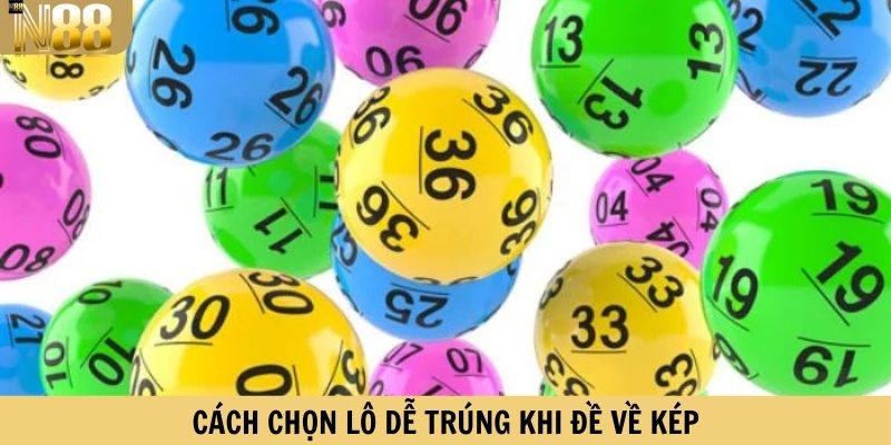 Cách chọn lô dễ trúng khi đề về kép