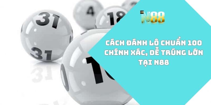 Cách đánh lô chuẩn 100
