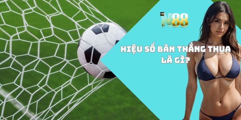 Hiệu số bàn thắng thua là gì