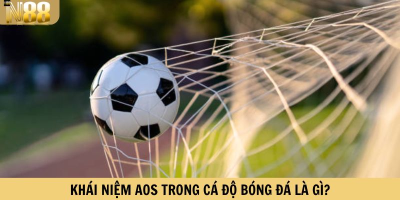 Khái niệm AOS trong cá độ bóng đá là gì