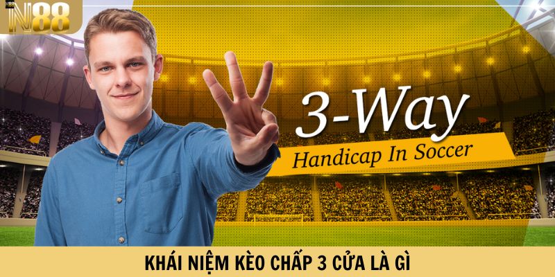 Khái niệm kèo cược chấp 3 cửa là gì
