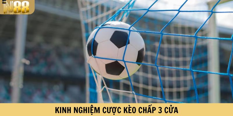 Kinh nghiệm cược kèo cược chấp 3 cửa