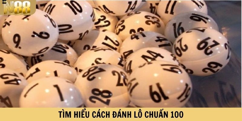 Tìm hiểu cách đánh lô chuẩn 100