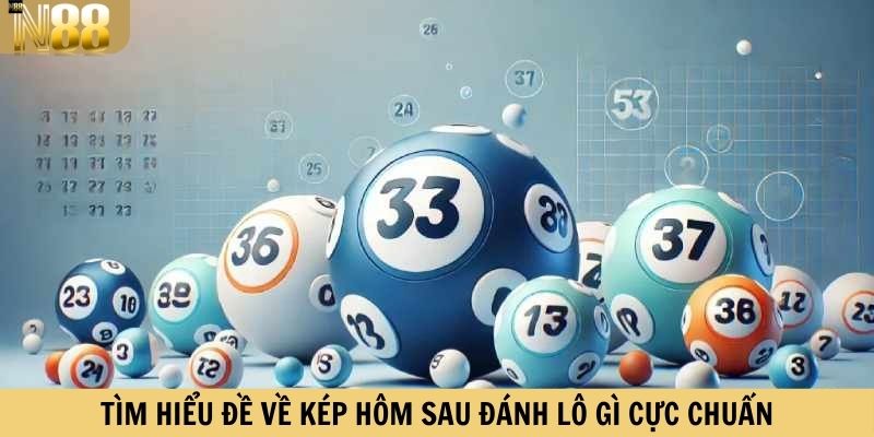 Tìm hiểu đề về kép hôm sau đánh lô gì cực chuẩn