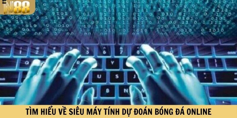 Tìm hiểu về siêu máy tính dự đoán bóng đá online