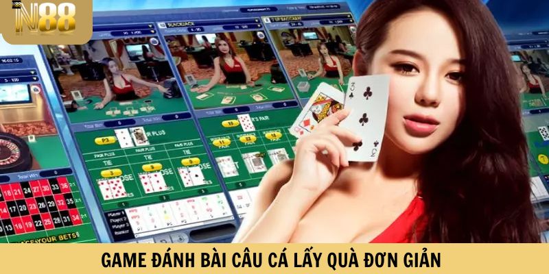 Game đánh bài câu cá lấy quà đơn giản