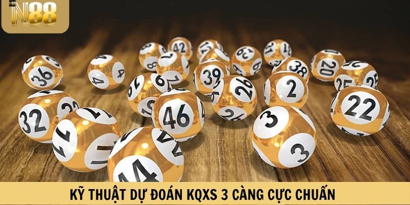 Kỹ thuật dự đoán KQXS 3 càng cực chuẩn