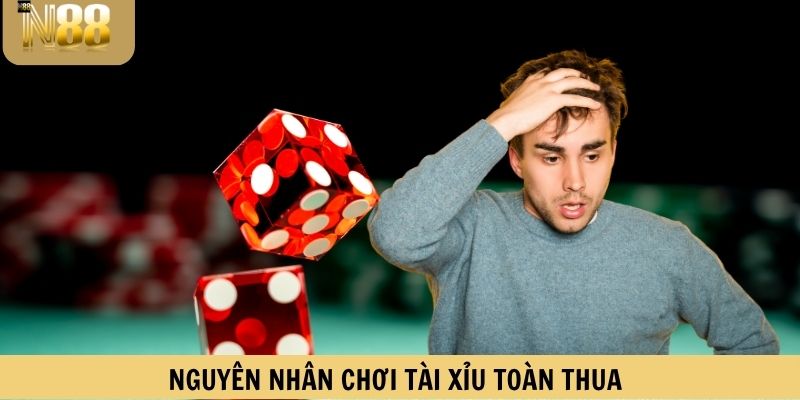 Nguyên nhân khiến người chơi tài xỉu không thắng