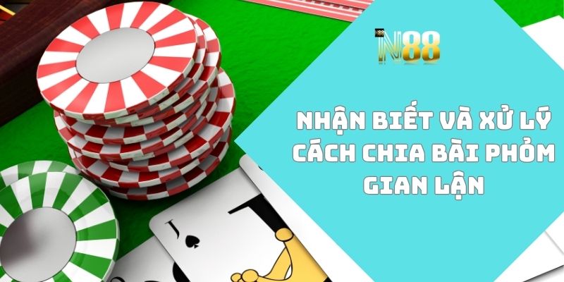 cách chia bài phỏm gian lận