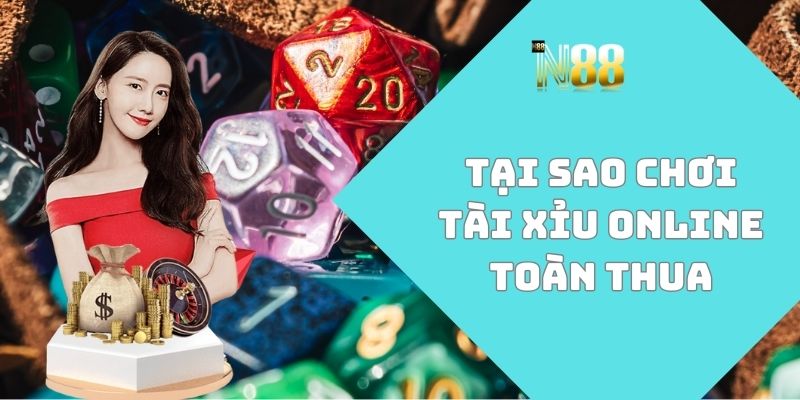 Tại sao chơi tài xỉu online toàn thua