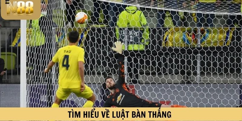 Tìm hiểu về luật bàn thắng